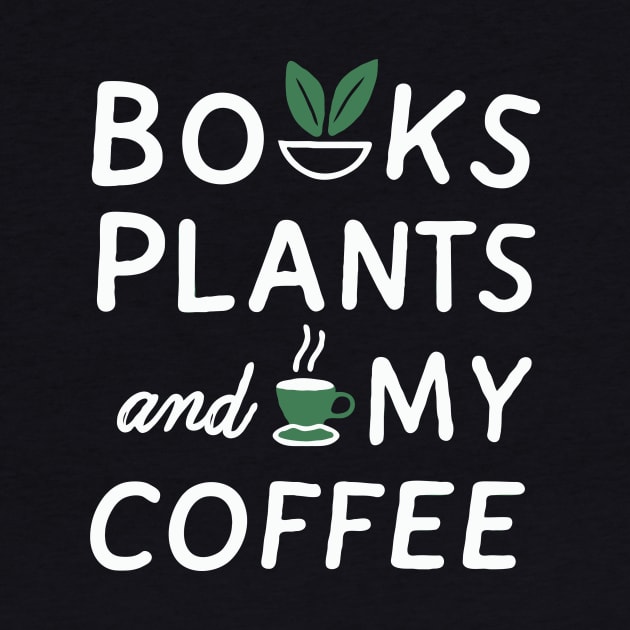 Books Plants And My Coffee, Funny by Chrislkf